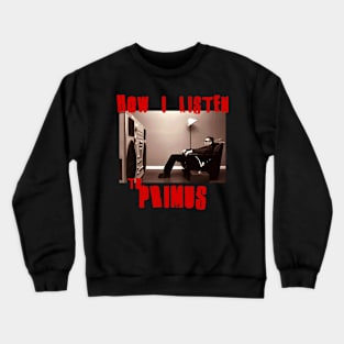 primus how i listen Crewneck Sweatshirt